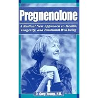 Pregnenolone, a Radical New Approach to Health, Longevity, and Emotional Well-Being