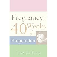 Pregnancy = 40 Weeks of Preparation Pregnancy = 40 Weeks of Preparation Paperback Hardcover