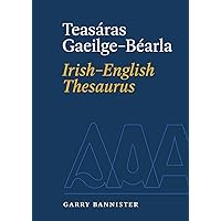 Teasáras Gaeilge-Béarla | Irish-English Thesaurus: Irish-English (English and Irish Edition)