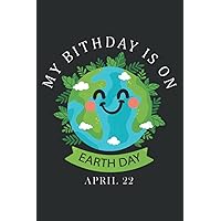 April 22 My Birthday Is on Earth Day 2022 Planet Environment: Lined Journal & Diary for Writing & Notes for Girls and Women