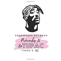 Somewhere Between Proverbs 31 & Tupac There's Me Journal: Blank 120 page notebook