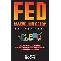 FED, makkelijk geld?: Hoe de Federal Reserve Hyperinflatie veroorzaakte en de wereldeconomie brak (Echt Nieuws Boeken) (Dutch Edition)