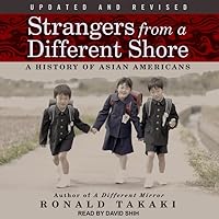 Strangers from a Different Shore: A History of Asian Americans Strangers from a Different Shore: A History of Asian Americans Paperback eTextbook Audible Audiobook Hardcover Audio CD