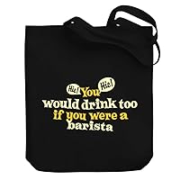 You would drink too, if you were a Barista Canvas Tote Bag 10.5