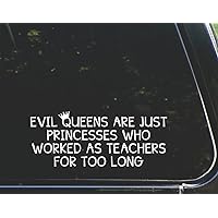 Evil Queens are Just Princesses Who Worked As Teachers for Too Long - for Cars Funny Car Vinyl Bumper Sticker Window Decal | White | 8.75