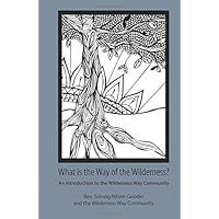 What Is the Way of the Wilderness?: An Introduction to the Wilderness Way Community