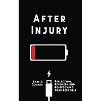 After Injury: Reflection, Recovery and Re-Becoming Your Best Self After Injury: Reflection, Recovery and Re-Becoming Your Best Self Paperback Kindle