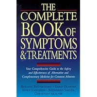 The Complete Book of Symptoms and Treatments: Your Comprehensive Guide to the Safety and Effectiveness of Alternative and Complementary Medicine for Common Ailments The Complete Book of Symptoms and Treatments: Your Comprehensive Guide to the Safety and Effectiveness of Alternative and Complementary Medicine for Common Ailments Paperback