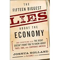 The Fifteen Biggest Lies about the Economy: And Everything Else the Right Doesn't Want You to Know about Taxes, Jobs, and Corporate America The Fifteen Biggest Lies about the Economy: And Everything Else the Right Doesn't Want You to Know about Taxes, Jobs, and Corporate America Kindle Audible Audiobook Paperback