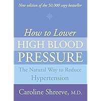How to Lower High Blood Pressure: The Natural Four Point Plan to Reduce Hypertension How to Lower High Blood Pressure: The Natural Four Point Plan to Reduce Hypertension Paperback