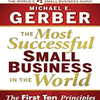 The Most Successful Small Business in the World: The Ten Principles The Most Successful Small Business in the World: The Ten Principles Audible Audiobook Hardcover Kindle Paperback MP3 CD