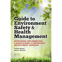 Guide to Environment Safety and Health Management: Developing, Implementing, and Maintaining a Continuous Improvement Program (Systems Innovation Book Series) Guide to Environment Safety and Health Management: Developing, Implementing, and Maintaining a Continuous Improvement Program (Systems Innovation Book Series) Hardcover