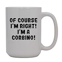 Of Course I'm Right! I'm A Corbino! - 15oz Ceramic Coffee Mug, White