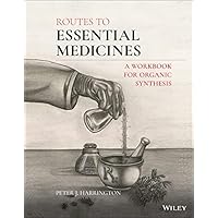 Routes to Essential Medicines: A Workbook for Organic Synthesis Routes to Essential Medicines: A Workbook for Organic Synthesis Kindle Paperback