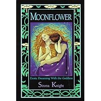 Moonflower: Erotic Dreaming with the Goddess Moonflower: Erotic Dreaming with the Goddess Paperback