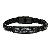 Sarcastic Toy Collecting Braided Leather Bracelet, Shit Happens. Toy Collecting Helps, Present for Friends, Brilliant from