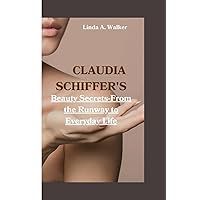 CLAUDIA SCHIFFER'S: Beauty Secrets-From the Runway to Everyday Life CLAUDIA SCHIFFER'S: Beauty Secrets-From the Runway to Everyday Life Paperback Kindle Hardcover
