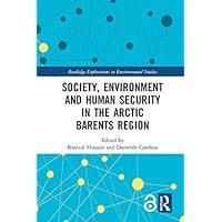 Society, Environment and Human Security in the Arctic Barents Region (Routledge Explorations in Environmental Studies) Society, Environment and Human Security in the Arctic Barents Region (Routledge Explorations in Environmental Studies) Kindle Hardcover Paperback