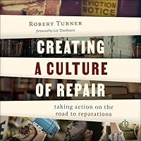 Creating a Culture of Repair: Taking Action on the Road to Reparations Creating a Culture of Repair: Taking Action on the Road to Reparations Paperback Kindle Audio CD Audible Audiobook