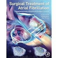 Surgical Treatment of Atrial Fibrillation: A Comprehensive Guide to Performing the Cox Maze IV Procedure Surgical Treatment of Atrial Fibrillation: A Comprehensive Guide to Performing the Cox Maze IV Procedure Paperback Kindle
