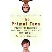 The Primal Teen: What the New Discoveries about the Teenage Brain Tell Us about Our Kids The Primal Teen: What the New Discoveries about the Teenage Brain Tell Us about Our Kids Paperback Kindle Library Binding