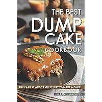 The Best Dump Cake Cookbook: The Easiest and Tastiest Way to Make A Cake! The Best Dump Cake Cookbook: The Easiest and Tastiest Way to Make A Cake! Paperback Kindle