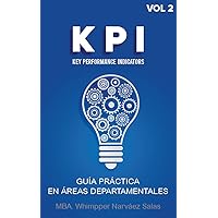KPI’s Key Performance Indicators: GUIA PRACTICA EN AREAS DEPARTAMENTALES (Volumen 2) (Spanish Edition) KPI’s Key Performance Indicators: GUIA PRACTICA EN AREAS DEPARTAMENTALES (Volumen 2) (Spanish Edition) Kindle Paperback