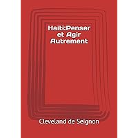 Haiti :Penser et Agir Autrement (French Edition) Haiti :Penser et Agir Autrement (French Edition) Kindle Paperback