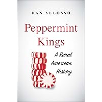 Peppermint Kings: A Rural American History (Yale Agrarian Studies Series) Peppermint Kings: A Rural American History (Yale Agrarian Studies Series) Hardcover Kindle