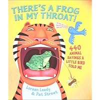 There's a Frog in My Throat!: 440 Animal Sayings a Little Bird Told Me There's a Frog in My Throat!: 440 Animal Sayings a Little Bird Told Me Hardcover Paperback