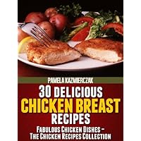 30 Delicious Chicken Breast Recipes (Fabulous Chicken Dishes – The Chicken Recipes Collection Book 1) 30 Delicious Chicken Breast Recipes (Fabulous Chicken Dishes – The Chicken Recipes Collection Book 1) Kindle
