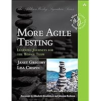 More Agile Testing: Learning Journeys for the Whole Team (Addison-Wesley Signature Series (Cohn)) More Agile Testing: Learning Journeys for the Whole Team (Addison-Wesley Signature Series (Cohn)) Paperback Kindle