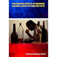 THE PERILOUS EFFECTS OF DRINKING ALCOHOL AND WAYS TO COME OUT OF IT