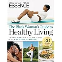 ESSENCE The Black Woman's Guide to Healthy Living: The Best Advice For Body, Mind + Spirit In Your 20s, 30s, 40s, 50s + Beyond ESSENCE The Black Woman's Guide to Healthy Living: The Best Advice For Body, Mind + Spirit In Your 20s, 30s, 40s, 50s + Beyond Paperback Vinyl Bound