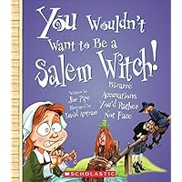 You Wouldn't Want to Be a Salem Witch! (You Wouldn't Want to…: American History) You Wouldn't Want to Be a Salem Witch! (You Wouldn't Want to…: American History) Paperback