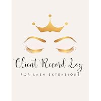 Client Record Log For Lash Extensions: Customer Form For Eyelash Technicians