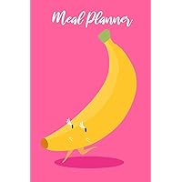 Meal Planner: Track And Plan Your Meals Daily And Weekly, Grocery List, Cooking Diary, Week Food Nutrition Log, Meal Prep And Planning - Banana Cover