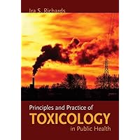 Principles and Practice of Toxicology in Public Health Principles and Practice of Toxicology in Public Health Paperback