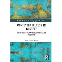 Contested Illness in Context: An Interdisciplinary Study in Disease Definition (Routledge Studies in the Sociology of Health and Illness) Contested Illness in Context: An Interdisciplinary Study in Disease Definition (Routledge Studies in the Sociology of Health and Illness) Kindle Hardcover Paperback