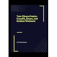 Teen Fitness Fusion: CrossFit, Dance, and Outdoor Workouts (Fitness for Families)