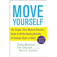 Move Yourself: The Cooper Clinic Medical Director's Guide to All the Healing Benefits of Exercise (Even a Little!) Move Yourself: The Cooper Clinic Medical Director's Guide to All the Healing Benefits of Exercise (Even a Little!) Kindle Hardcover Paperback