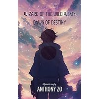 Wizard of the Wild West: Dawn of Destiny: A book about courage, determination, and triumph (Stories of Heroes)