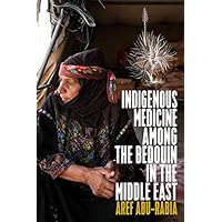 Indigenous Medicine Among the Bedouin in the Middle East Indigenous Medicine Among the Bedouin in the Middle East Kindle Hardcover Paperback