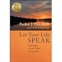 Let Your Life Speak: Listening for the Voice of Vocation Let Your Life Speak: Listening for the Voice of Vocation Hardcover Kindle Paperback MP3 CD Digital
