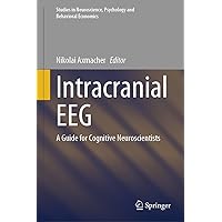 Intracranial EEG: A Guide for Cognitive Neuroscientists (Studies in Neuroscience, Psychology and Behavioral Economics) Intracranial EEG: A Guide for Cognitive Neuroscientists (Studies in Neuroscience, Psychology and Behavioral Economics) Kindle Hardcover