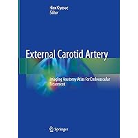 External Carotid Artery: Imaging Anatomy Atlas for Endovascular Treatment External Carotid Artery: Imaging Anatomy Atlas for Endovascular Treatment Hardcover Kindle Paperback