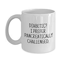 Funny Diabetic Gift - Diabetes Mug - Present For Diabetic - Diabetes Awareness - Pancreatically Challenged