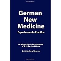 German New Medicine Experiences in Practice: An introduction to the medical discoveries of Dr. Ryke Geerd Hamer Dr. Katherine German New Medicine Experiences in Practice: An introduction to the medical discoveries of Dr. Ryke Geerd Hamer Dr. Katherine Paperback Kindle