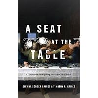 A Seat at the Table: A Generation Reimagining its Place in the Church A Seat at the Table: A Generation Reimagining its Place in the Church Kindle Paperback
