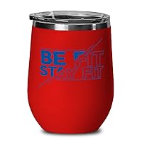 Be Fit Wine Glass With Insulated Lid, Inspirational Fitness, Red Stainless Steel Tumbler Unique Present